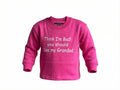 Think I'm bad! You should see my Grandad Sweatshirt Pink