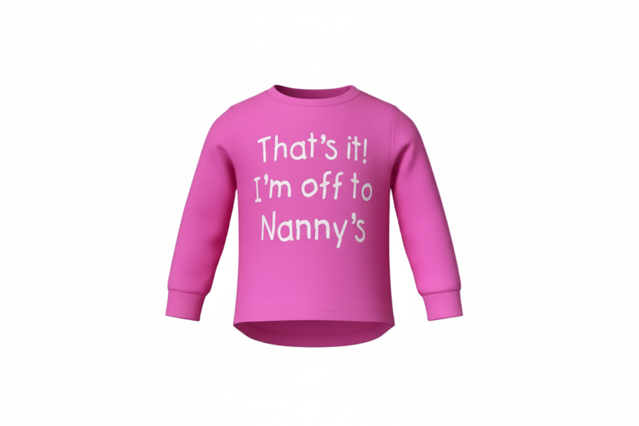 Pink sweatshirt with text 'That's it! I'm off to Nanny's' on a white background