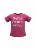 pink t-shirt with thats it im off to nannys printed in white lettering on front. On a white background.